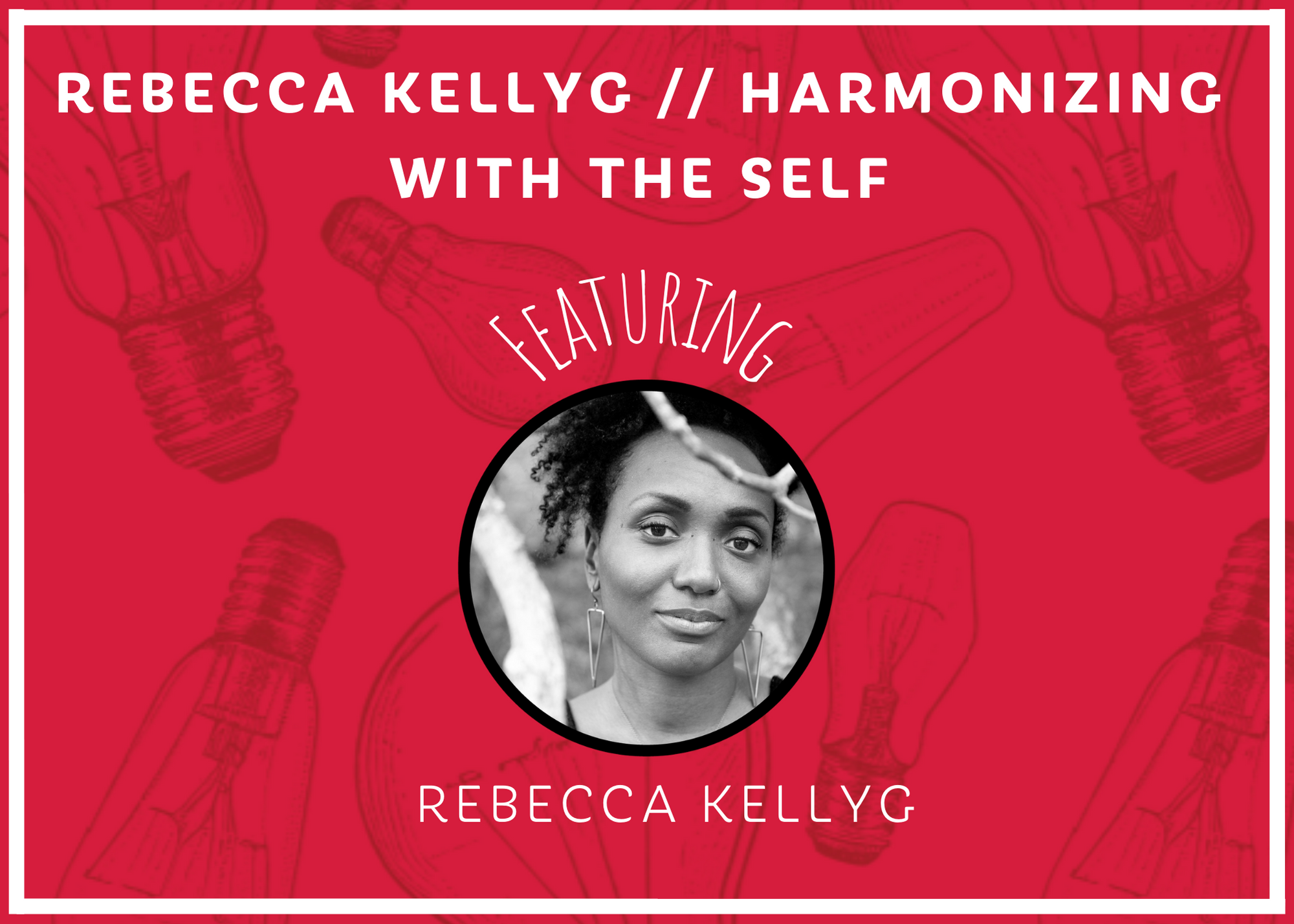 REBECCA KELLYG // HARMONIZING WITH THE SELF
