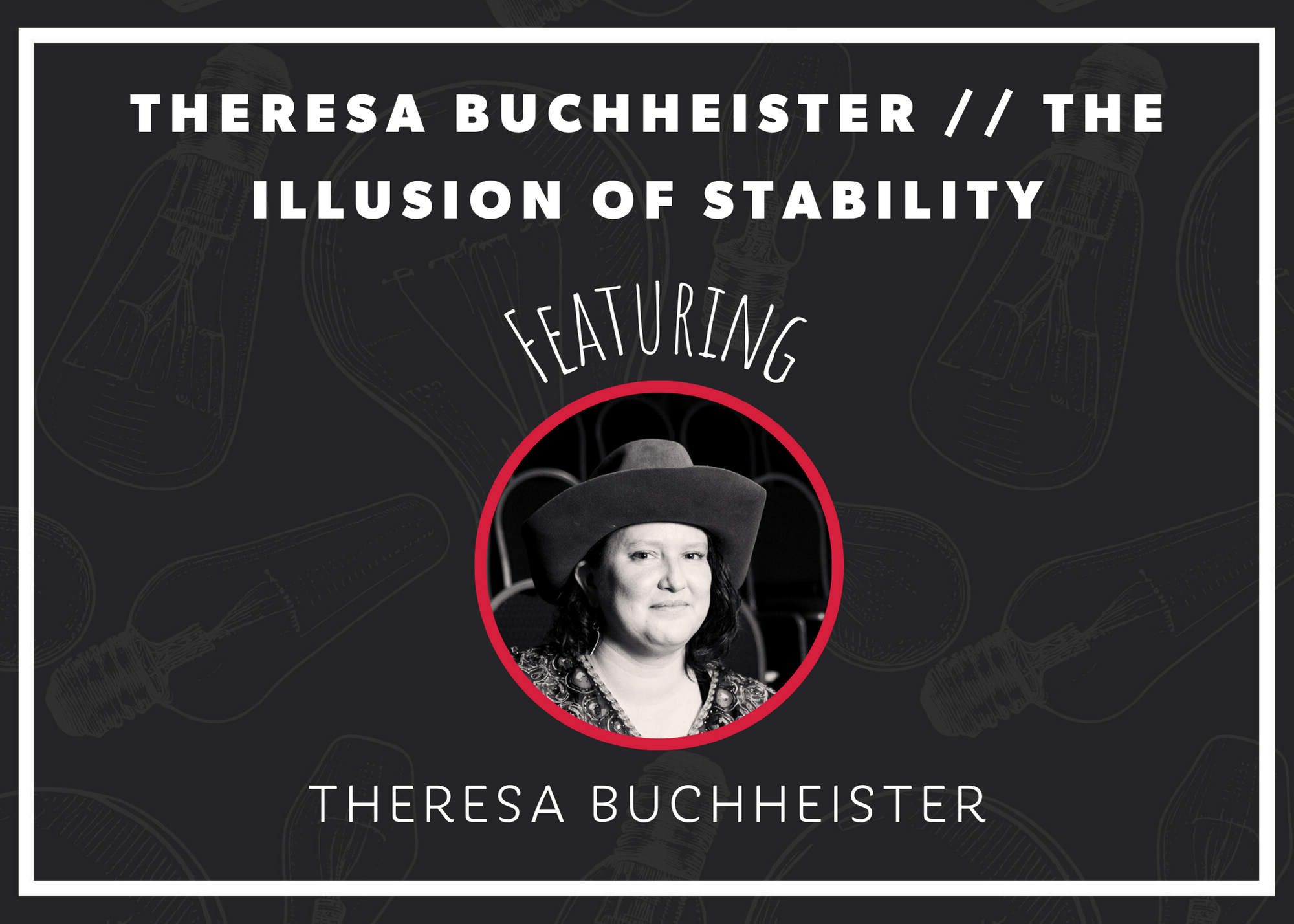 THERESA BUCHHEISTER // THE ILLUSION OF STABILITY